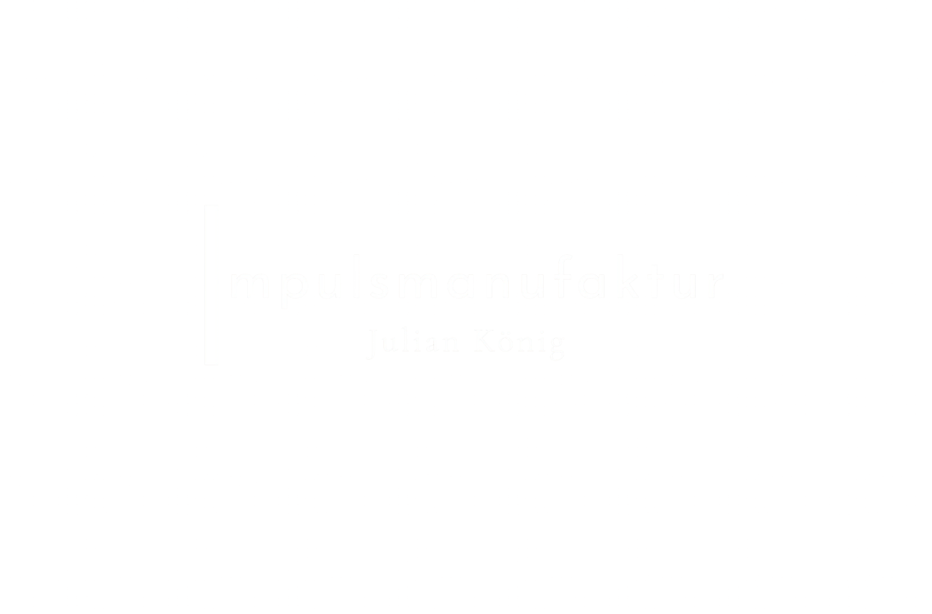 Impulsmanufaktur — Julian König